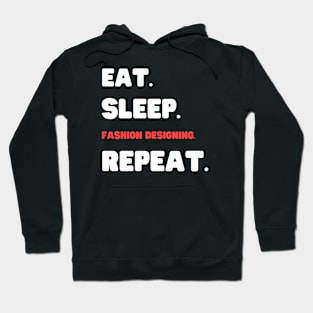 Eat Sleep Fashion Designing Repeat Hoodie